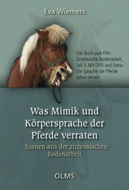 Was Mimik und Körpersprache der Pferde verraten: Szenen aus der zirzensischen Bodenarbeit. Das Buch zum Film Zirzensische Bodenarbeit Teil 3. Mit DVD und Extra: Die Sprache der Pferde sehen lernen