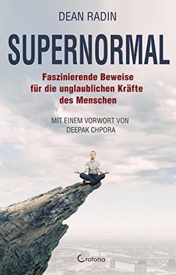 Supernormal: Faszinierende Beweise für die unglaublichen Kräfte des Menschen