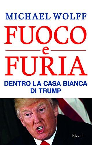 Fuoco e furia. Dentro la Casa Bianca di Trump