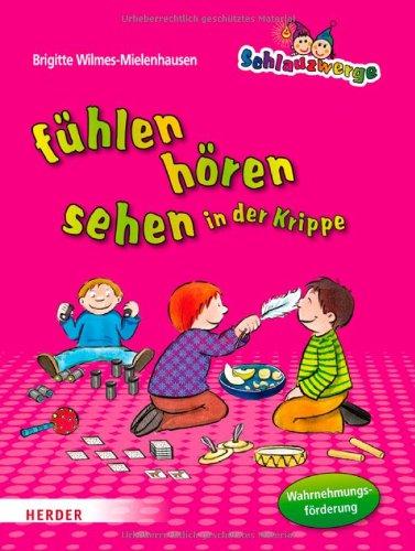 Schlauzwerge - fühlen, hören, sehen in der Krippe: Wahrnehmungsförderung für Kinder von 0-3 Jahren