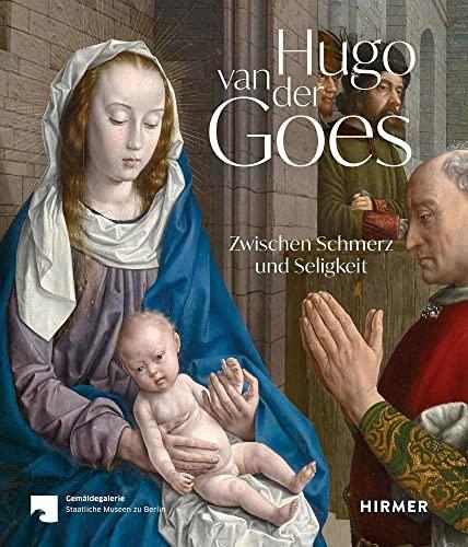 Hugo van der Goes: Zwischen Schmerz und Seligkeit