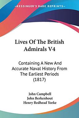 Lives Of The British Admirals V4: Containing A New And Accurate Naval History From The Earliest Periods (1817)