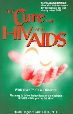 The Cure for HIV And AIDS: With 68 Case Histories: With Over 75 Case Histories