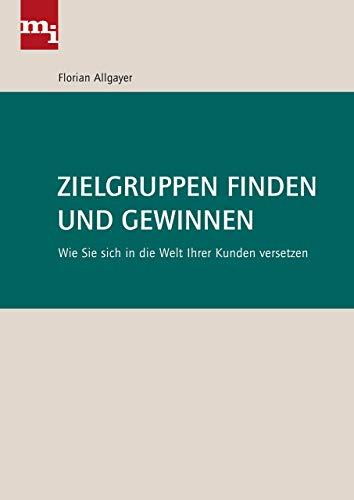 Zielgruppen finden und gewinnen: Wie Sie sich in die Welt Ihrer Kunden versetzen