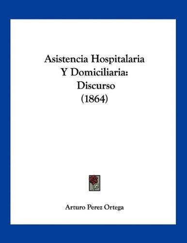 Asistencia Hospitalaria Y Domiciliaria: Discurso (1864)