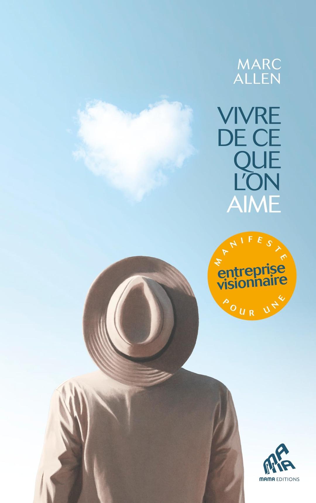 Vivre de ce que l'on aime: Manifeste pour une entreprise visionnaire