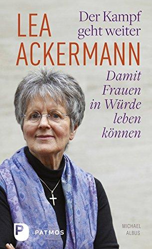 Der Kampf geht weiter-Damit Frauen in Würde leben können: Ein biografisches Porträt