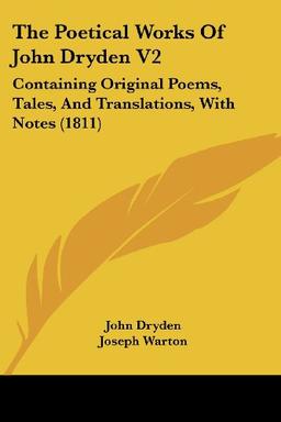 The Poetical Works Of John Dryden V2: Containing Original Poems, Tales, And Translations, With Notes (1811)