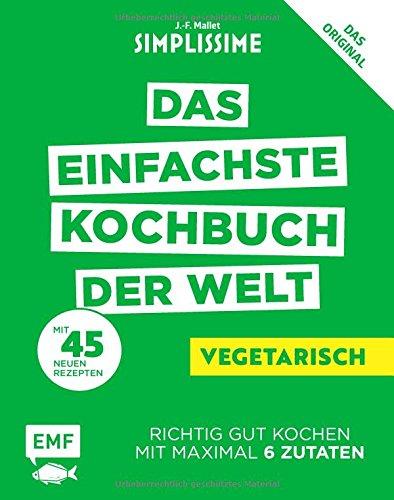 Simplissime – Das einfachste Kochbuch der Welt: Vegetarisch: Richtig gut kochen mit maximal 6 Zutaten