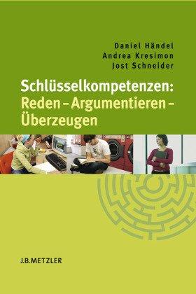 Schlüsselkompetenzen: Reden - Argumentieren - Überzeugen