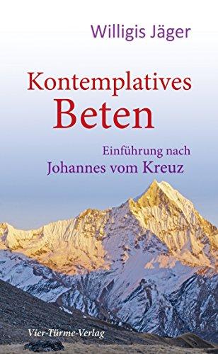 Kontemplatives Beten. Einführung nach Johannes vom Kreuz