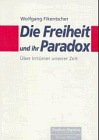 Die Freiheit und ihr Paradox: Über Irrtümer unserer Zeit