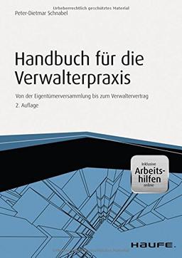 Handbuch für die Verwalterpraxis - inkl.Arbeitshilfen online -: Von der Eigentümerversammlung bis zum Verwaltervertrag (Haufe Fachbuch)