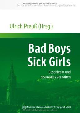 Bad Boys - Sick Girls: Geschlecht und dissoziales Verhalten (Berner Schriftenreihe zur Kinder- und Jugendpsychiatrie)