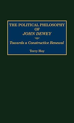 The Political Philosophy of John Dewey: Towards a Constructive Renewal (Contemporary Writers)