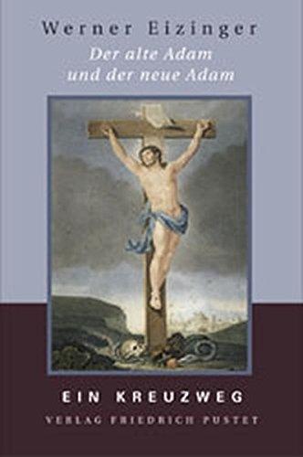 Der alte Adam und der neue Adam: Ein Kreuzweg (Praktische Theologie)