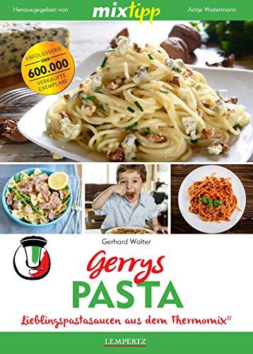 mixtipp: Gerrys Pasta: Lieblingspastasaucen aus dem Thermomix® (Kochen mit dem Thermomix®)