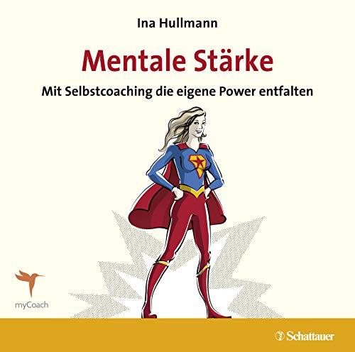 Mentale Stärke: Mit Selbstcoaching die eigene Power entfalten