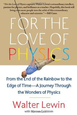 For the Love of Physics: From the End of the Rainbow to the Edge of Time - A Journey Through the Wonders of Physics