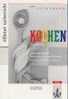 Kochen: Rezepte für Klassenfahrten, Freizeiten, Jugendhäuser und besondere Anlässe: Klasse 5 bis 13