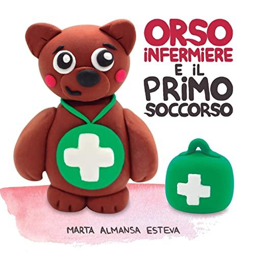 Orso infermiere e il primo soccorso: Un libro illustrato per insegnare a bambini e bambine le basi del primo soccorso