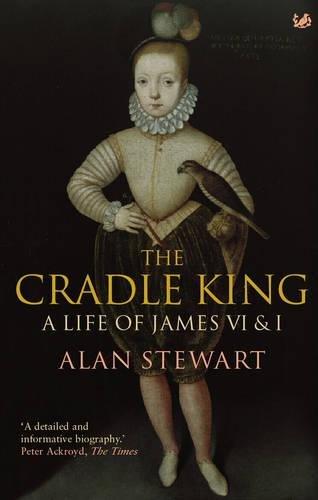 The Cradle King: A Life of James VI & I: A Life of James VI and I