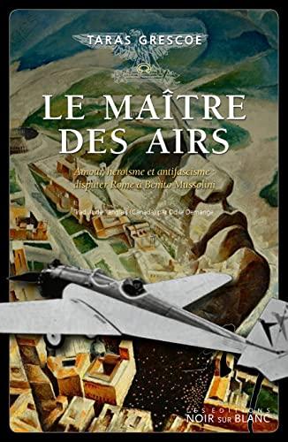 Le maître des airs : amour, héroïsme et antifascisme : disputer Rome à Benito Mussolini