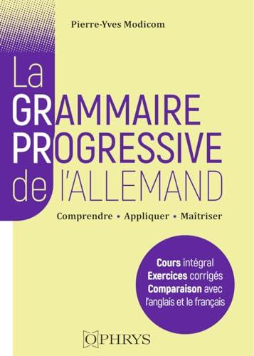 La grammaire progressive de l'allemand : comprendre, appliquer, maîtriser : licence-master, classes préparatoires, concours (niveau B2-C2 du CECRL)