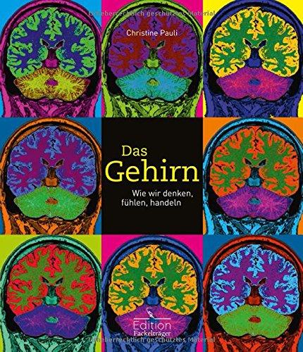 Das Gehirn - Wie wir denken, fühlen, handeln