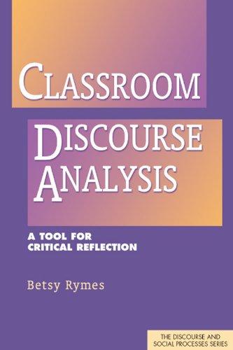 Classroom Discourse Analysis: A Tool for Critical Reflection (Discourse and Social Processes)