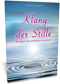 Klang der Stille: Ein Weg in den meditativen Innenraum