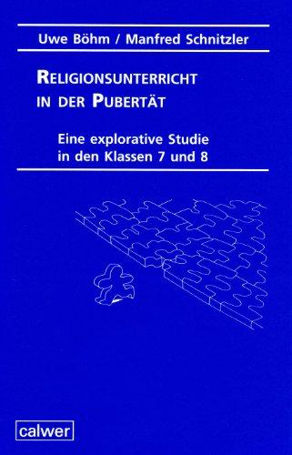 Religionsunterricht in der Pubertät: Eine explorative Studie in den Klassen 7 und 8