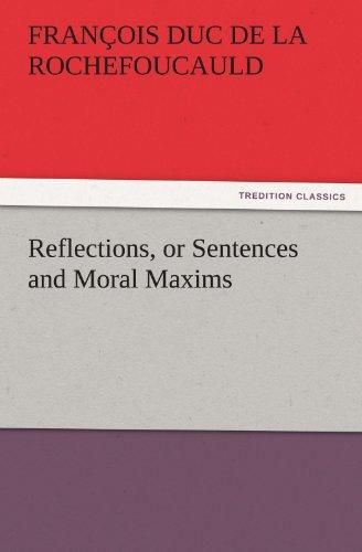 Reflections, or Sentences and Moral Maxims (TREDITION CLASSICS)