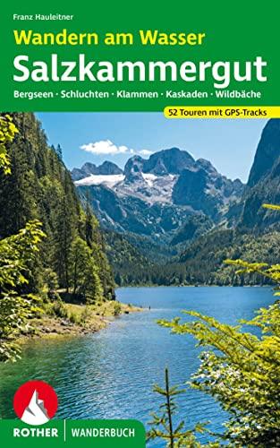 Wandern am Wasser Salzkammergut: Bergseen - Schluchten - Klammen - Kaskaden - Wildbäche. 52 Touren mit GPS-Tracks (Rother Wanderbuch)