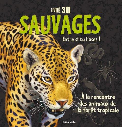 Sauvages : entre si tu l'oses ! : à la rencontre des animaux de la forêt tropicale