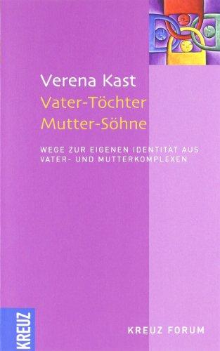 Vater-Töchter Mutter-Söhne: Wege zur eigenen Identität aus Vater- und Mutterkomplexen