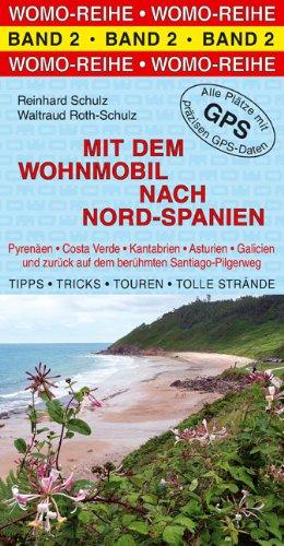 Mit dem Wohnmobil nach Nord - Spanien: Die Anleitung für einen Erlebnisurlaub. Pyrenäen / Costa Verde / Kantabrien / Asturien / Galicien und zurück auf dem berühmten Santiago-Pilgerweg