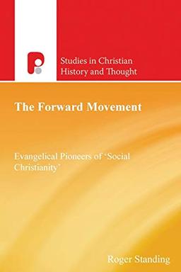 The Forward Movement: Evangelical Pioneers of 'Social Christianity' (Studies in Christian History and Thought)