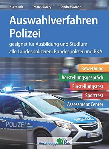 Auswahlverfahren Polizei: Bewerbung, Vorstellungsgespräch, Einstellungstest, Sporttest, Assessment Center – geeignet für Ausbildung und Studium | Alle 16 Landespolizeien, Bundespolizei + BKA