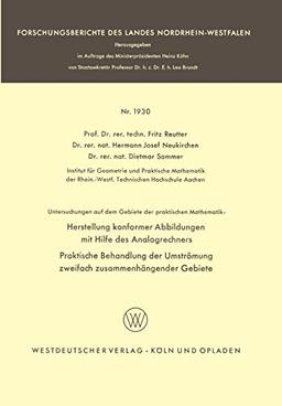 Untersuchungen auf dem Gebiete der praktischen Mathematik: Herstellung konformer Abbildungen mit Hilfe des Analogrechners. Praktische Behandlung der ... Landes Nordrhein-Westfalen, 1930, Band 1930)