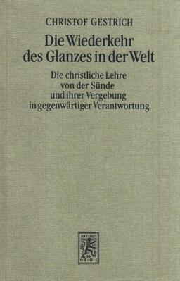 Die Wiederkehr des Glanzes in der Welt: Die christliche Lehre von der Sünde und ihrer Vergebung in gegenwärtiger Verantwortung