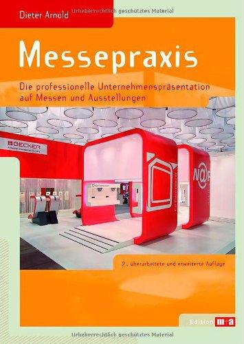 Messepraxis: Die professionelle Unternehmenspräsentation auf Messen und Ausstellungen