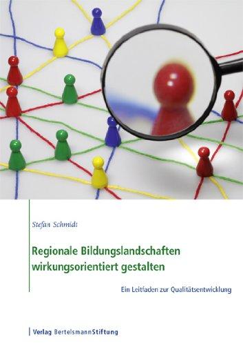 Regionale Bildungslandschaften wirkungsorientiert gestalten: Ein Leitfaden zur Qualitätsentwicklung