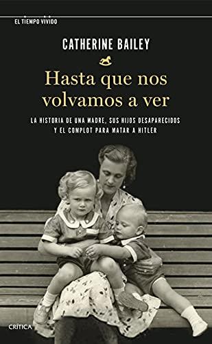 Hasta que nos volvamos a ver: La historia de una madre, sus hijos desaparecidos y el complot para matar a Hitler (El Tiempo Vivido)