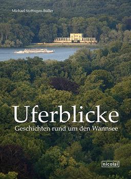 Uferblicke: Geschichten rund um den Wannsee