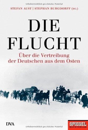 Die Flucht. Über die Vertreibung der Deutschen aus dem Osten