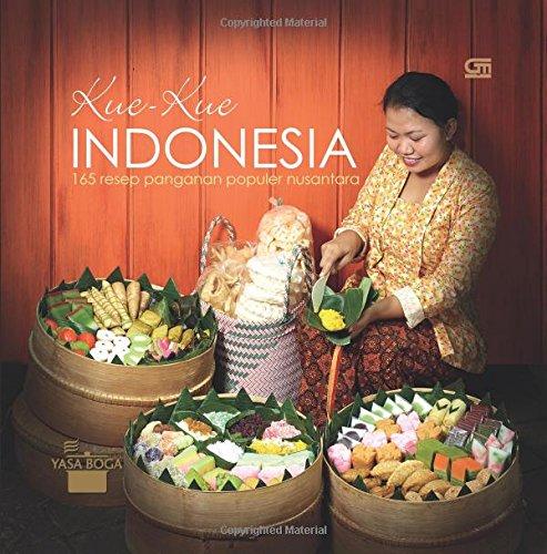 Kue-Kue Indonesia: 165 Resep Penganan Populer Nusantara