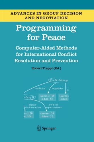 Programming for Peace: Computer-Aided Methods for International Conflict Resolution and Prevention (Advances in Group Decision and Negotiation, Band 2)