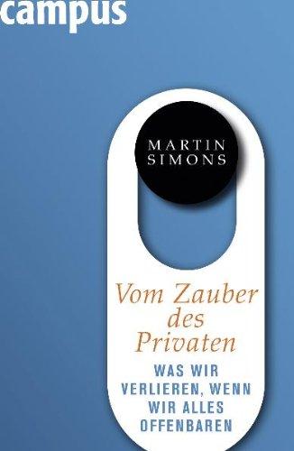 Vom Zauber des Privaten: Was wir verlieren, wenn wir alles offenbaren