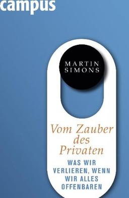 Vom Zauber des Privaten: Was wir verlieren, wenn wir alles offenbaren